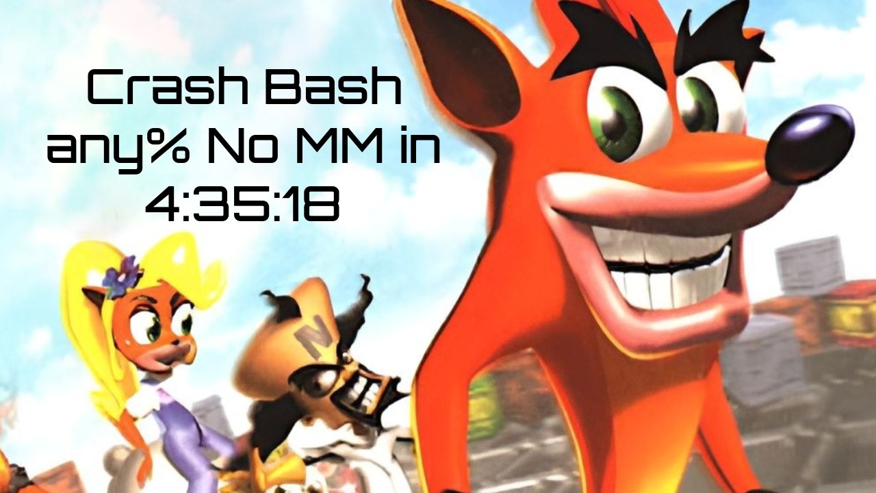| Crash Bash Speedruns | any% No MM | Current PB: 4:35:18 |
