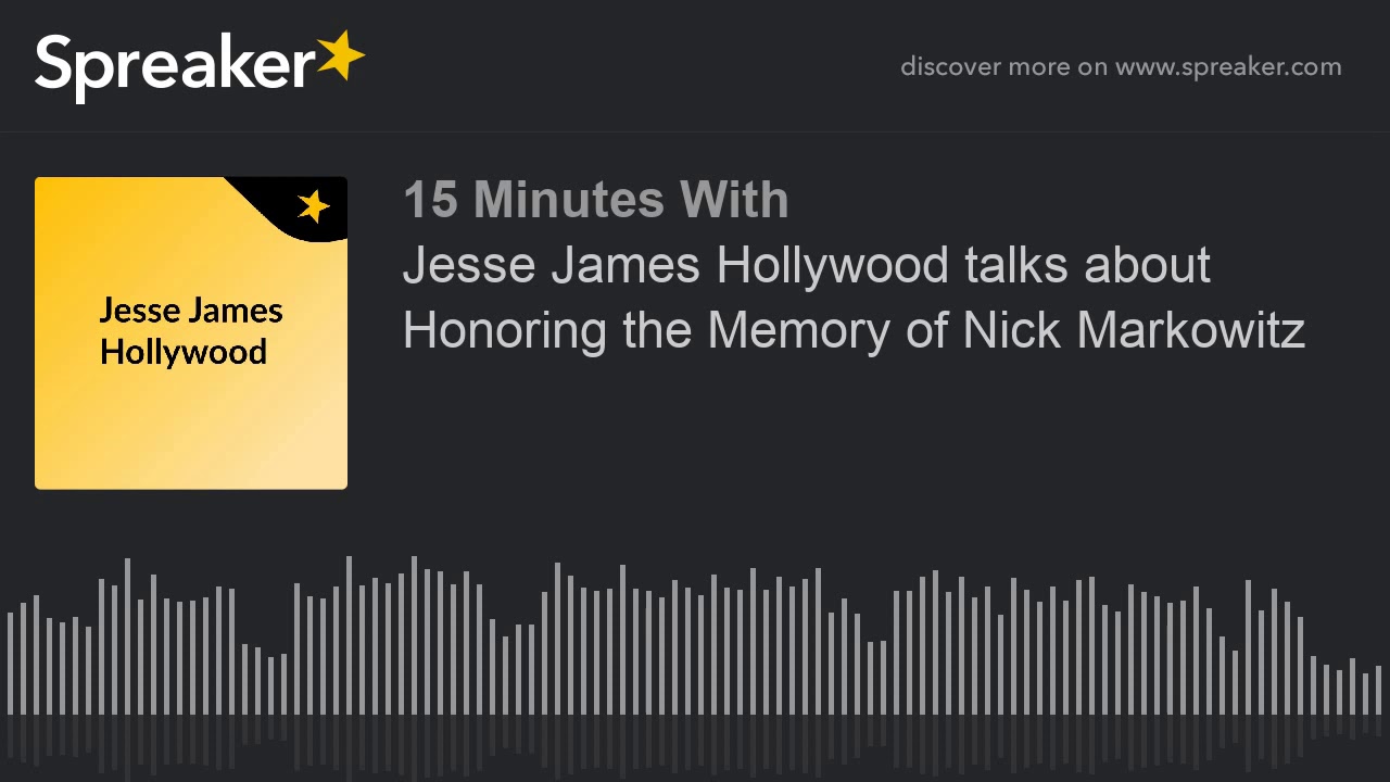 Jesse James Hollywood talks about Honoring the Memory of Nick Markowitz