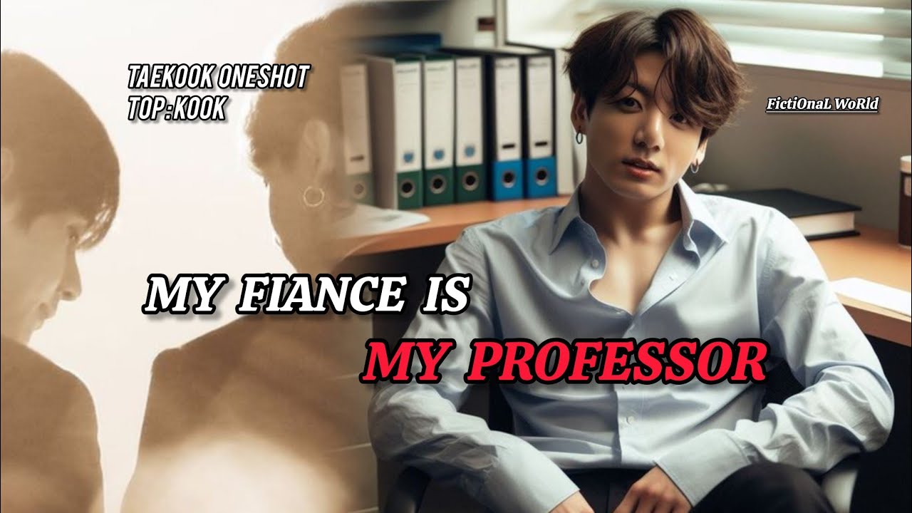 Taekook Oneshot || Top Kook || My Fiance Is My Professor 
