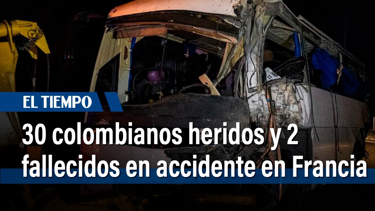 30 colombianos heridos y 2 fallecidos en accidente vial en Francia | El Tiempo