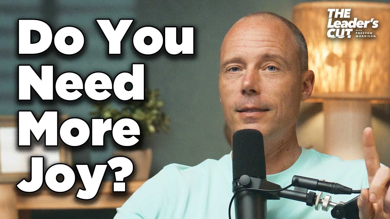 How To Live A Joy-Filled Life (And Have Fun While Doing It) | The Leader's Cut w/ Preston Morrison