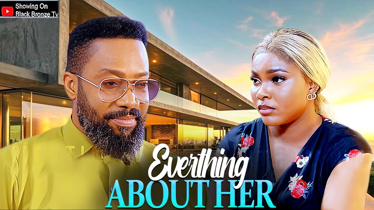 EVERYTHING ABOUT HER - FREDRICK LEONARD / SARIAN MARTIN / - 2025 NOLLYWOOD LATEST MOVIES