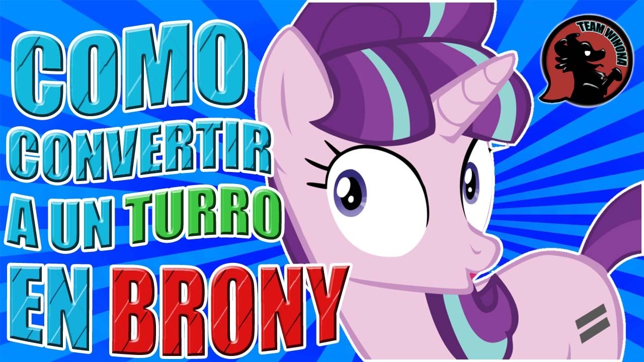 COMO CONVERTIR A UN TURRO EN BRONY!