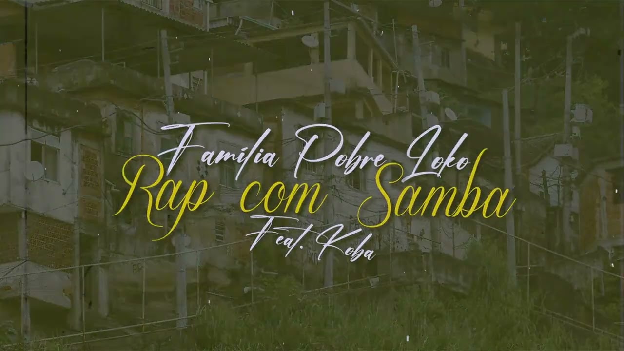Fam&iacute;lia Pobre Loko Feat. Koba - Rap com Samba