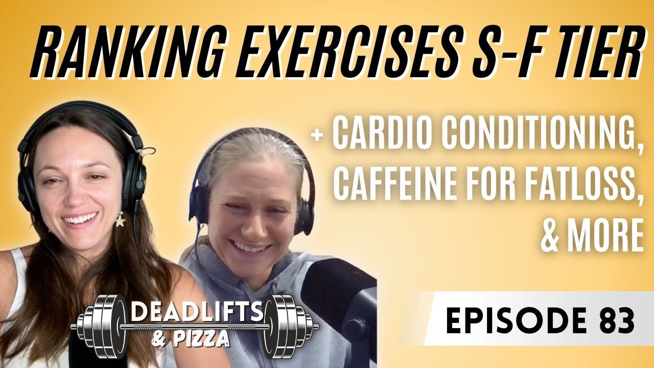 Ranking Exercises S-F Tier, Fun Conditioning Methods, & Caffeine & Fat loss | D&P Ep. 83