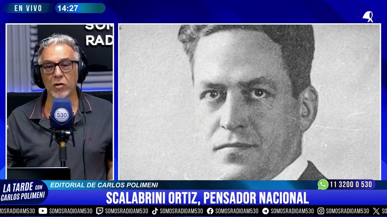 SCALABRINI ORTIZ, PENSADOR NACIONAL: EDITORIAL de CARLOS POLIMENI - AM 530