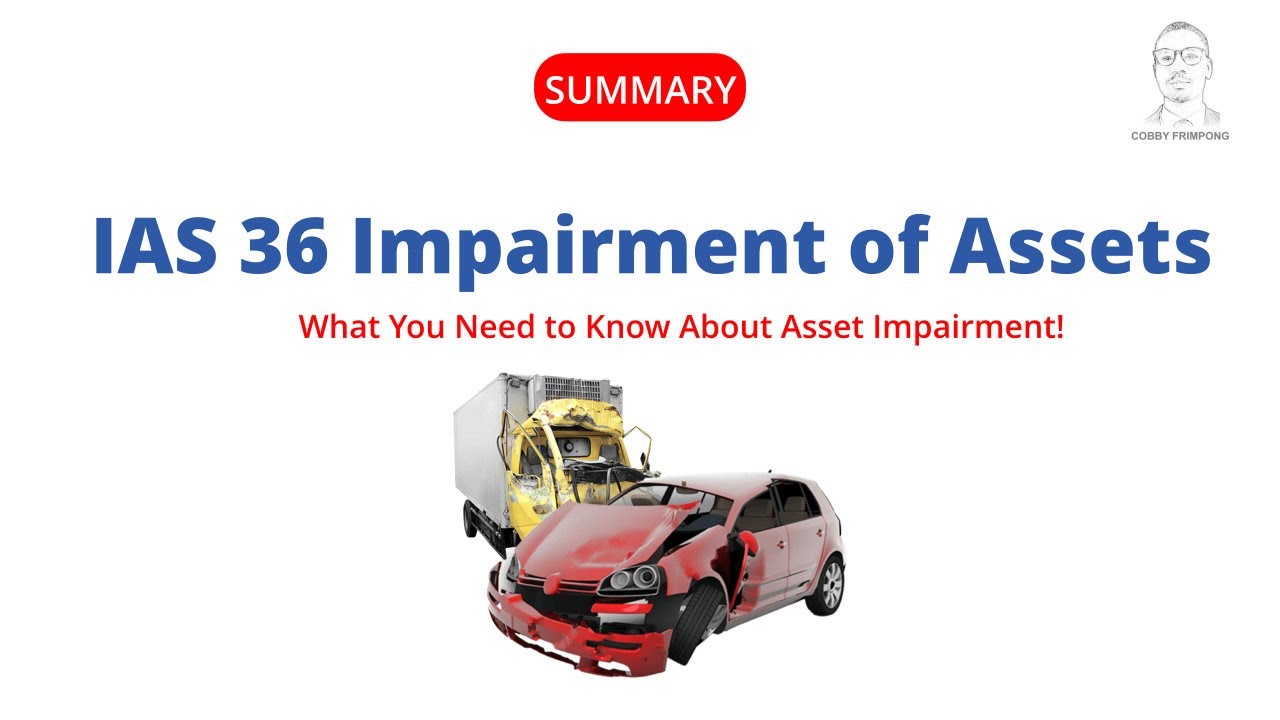 IAS 36  Impairment of Assets: What You Need to Know About Asset Impairment