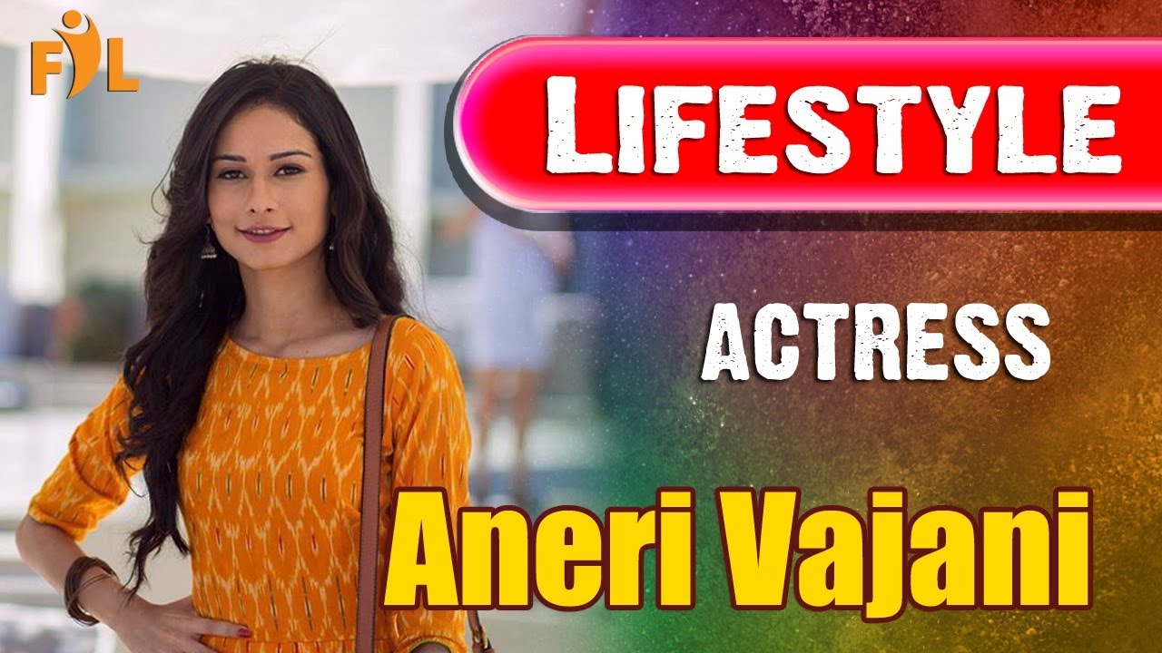 Aneri Vajani Lifestyle | Biography | Actress