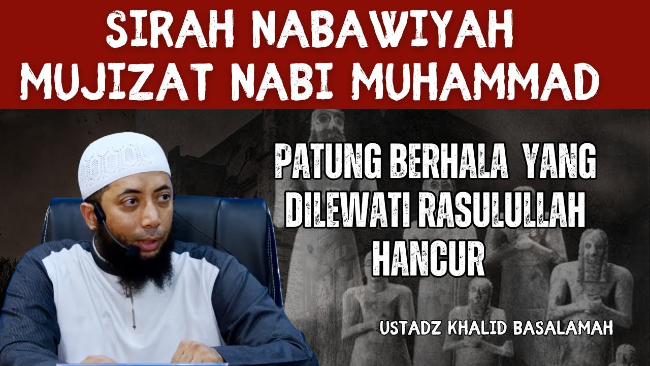 Sirah Nabawiyah MUJIZAT NABI MUHAMMA❗PATUNG BERHALA YG DILEWATI RASULULLAH HANCUR | Khalid Basalamah