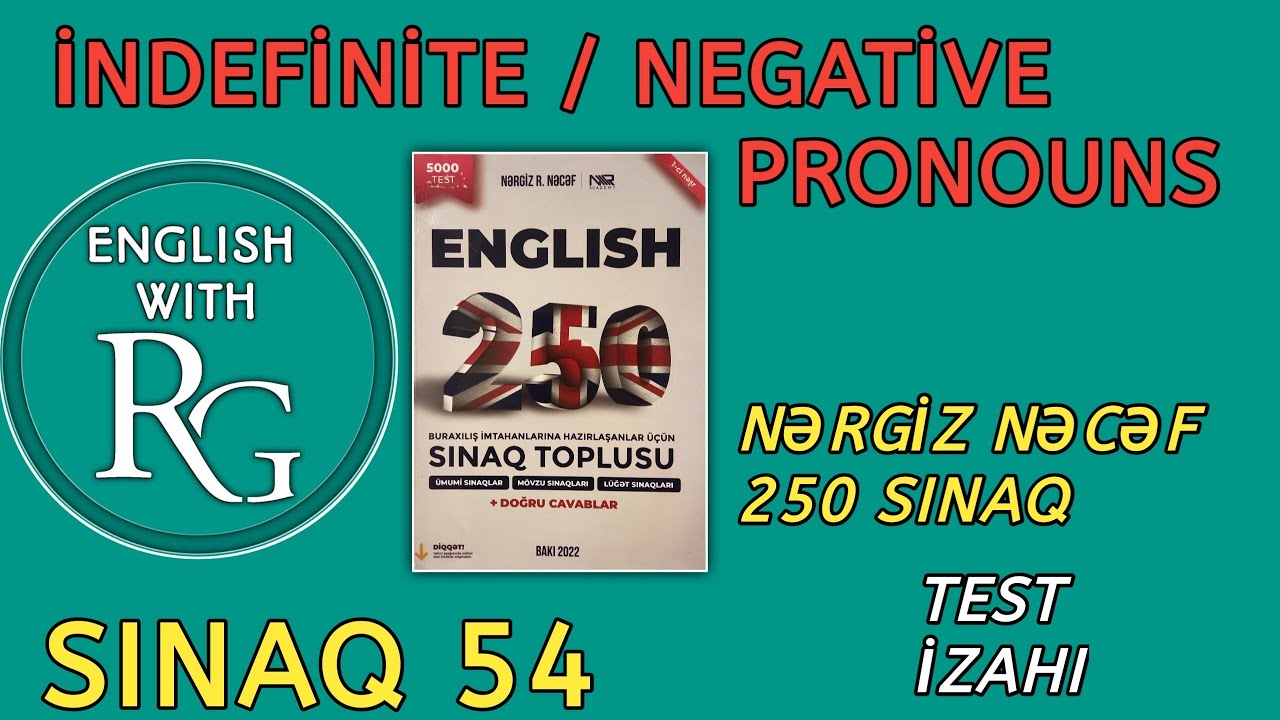 Sınaq 54 - INDEFINITE / NEGATIVE PRONOUNS - QEYRİ-MÜƏYYƏN / İNKAR ƏVƏZLİKLƏR (Nərgiz Nəcəf 250)