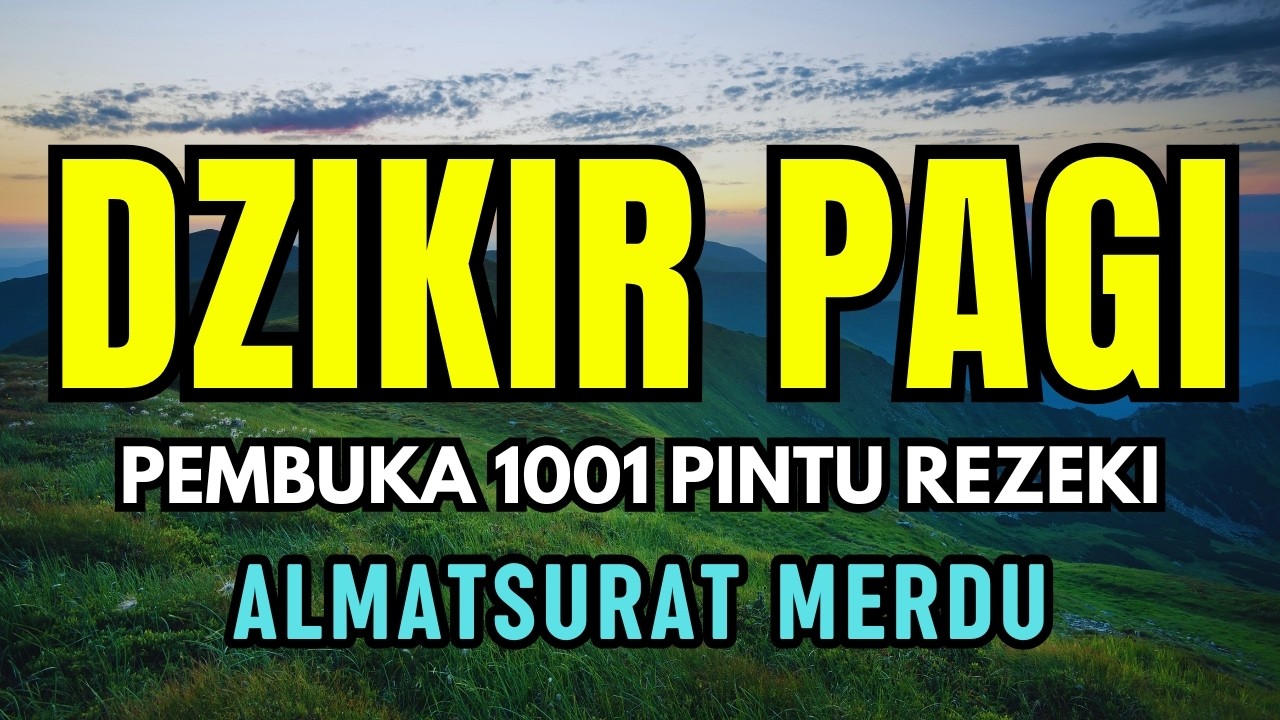 DZIKIR PAGI PEMBUKA PINTU REZEKI  | DZIKIR PAGI SESUAI SUNNAH RASUL | Dzikir Mustajab Pagi