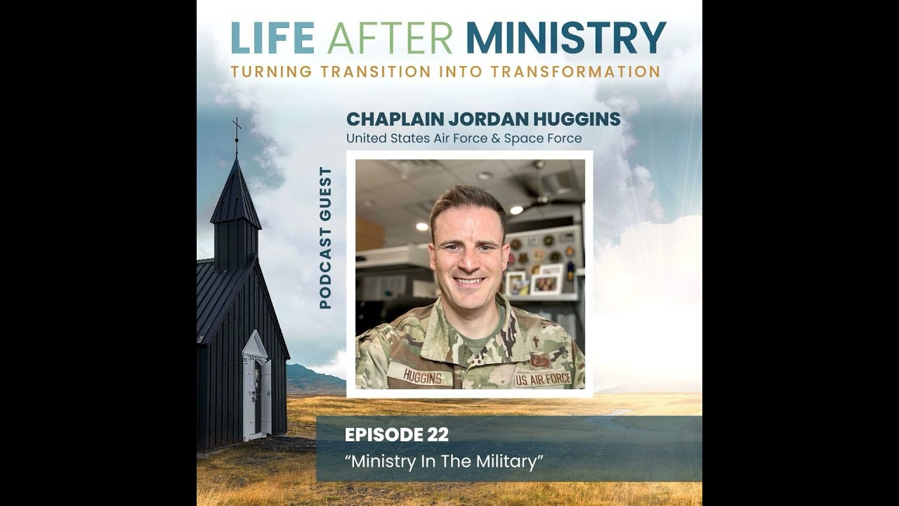Ministry In The Military (featuring Chaplain Jordan Huggins)