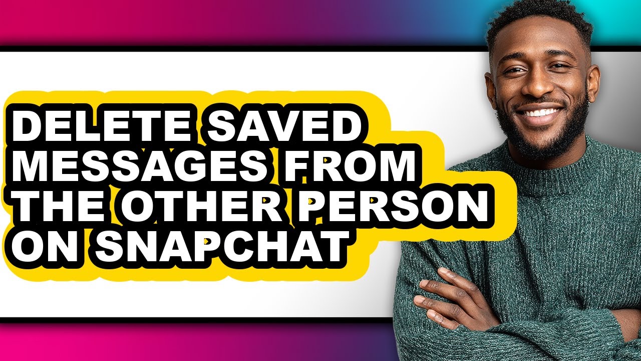 How to Delete Saved Messages from the Other Person on Snapchat - Step by Step