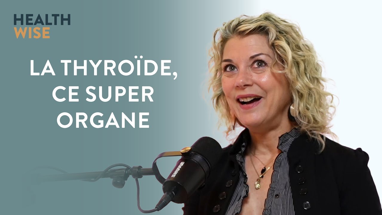 Épisode n°7 - La thyroïde, ce super organe - Valérie Nguyen Van