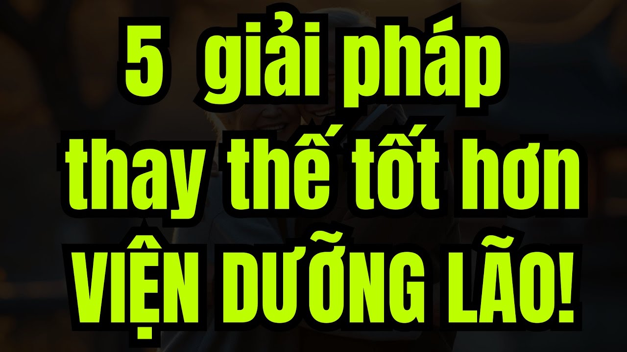 5 lựa chọn thay thế viện dưỡng lão giúp bạn tự do và thoải mái hơn (người già, người cao tuổi)