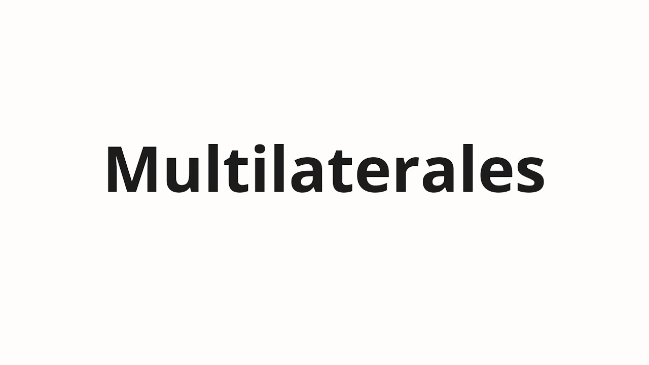 How to pronounce Multilaterales