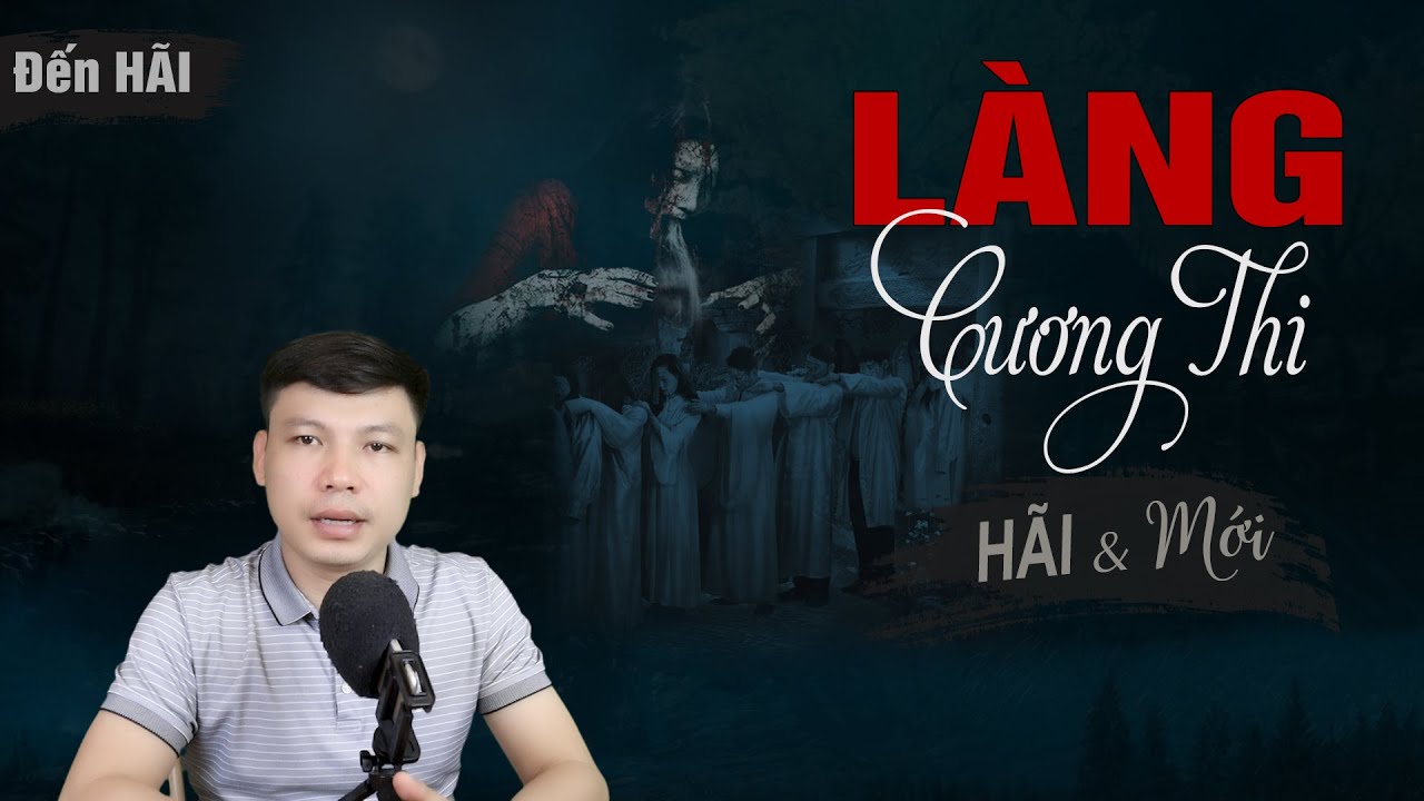 [Đến Hãi] Làng Cương Thi - Truyện Ma Có Thật Về Vùng Đất Nhiều Ma MC Đình Soạn Diễn Đọc