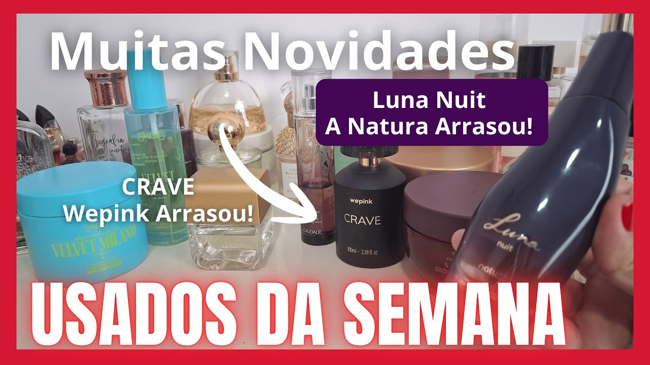 Usados da Semana com primeiras impressões Luna Nuit e muitas novidades Perfumes Hidratantes