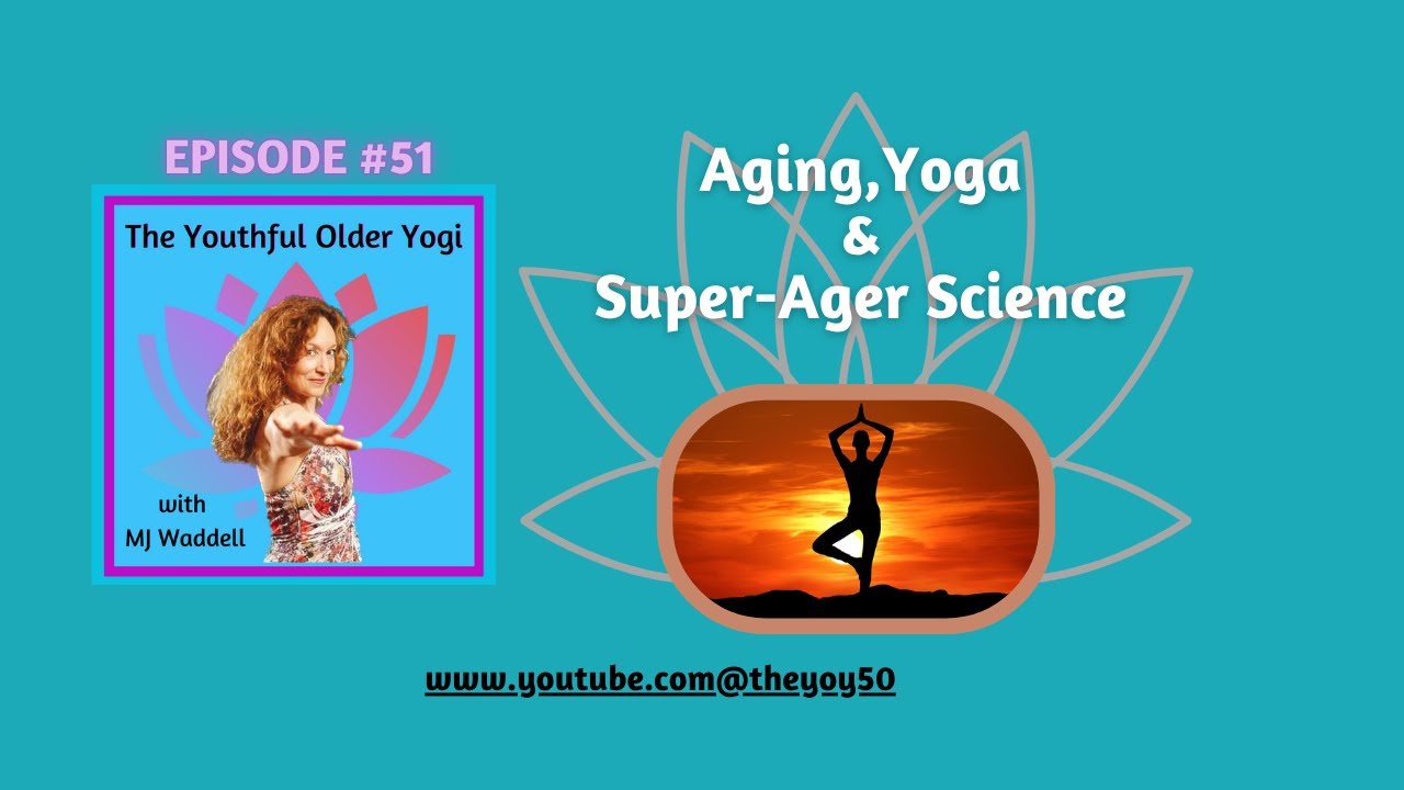 MaryJayne Waddell   Aging, Yoga & the Super Ager Science