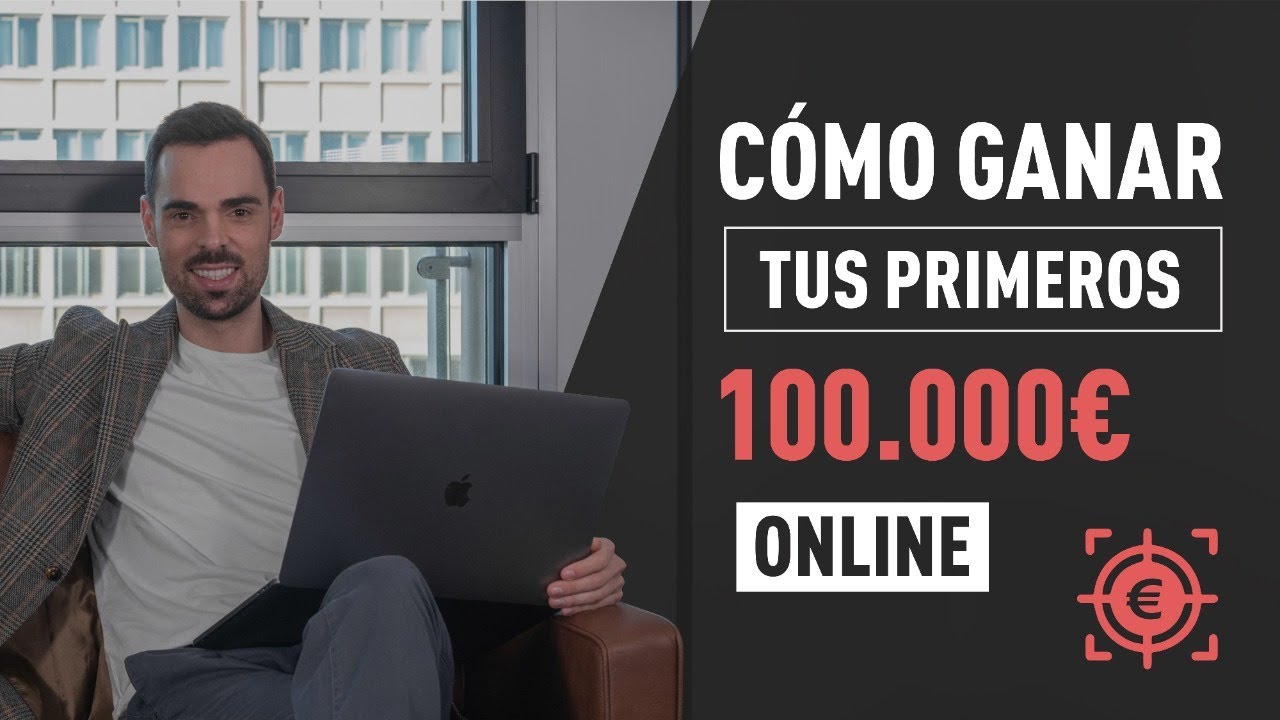 Cómo Ganar Tus Primeros 100.000 € Online (5 Pasos)
