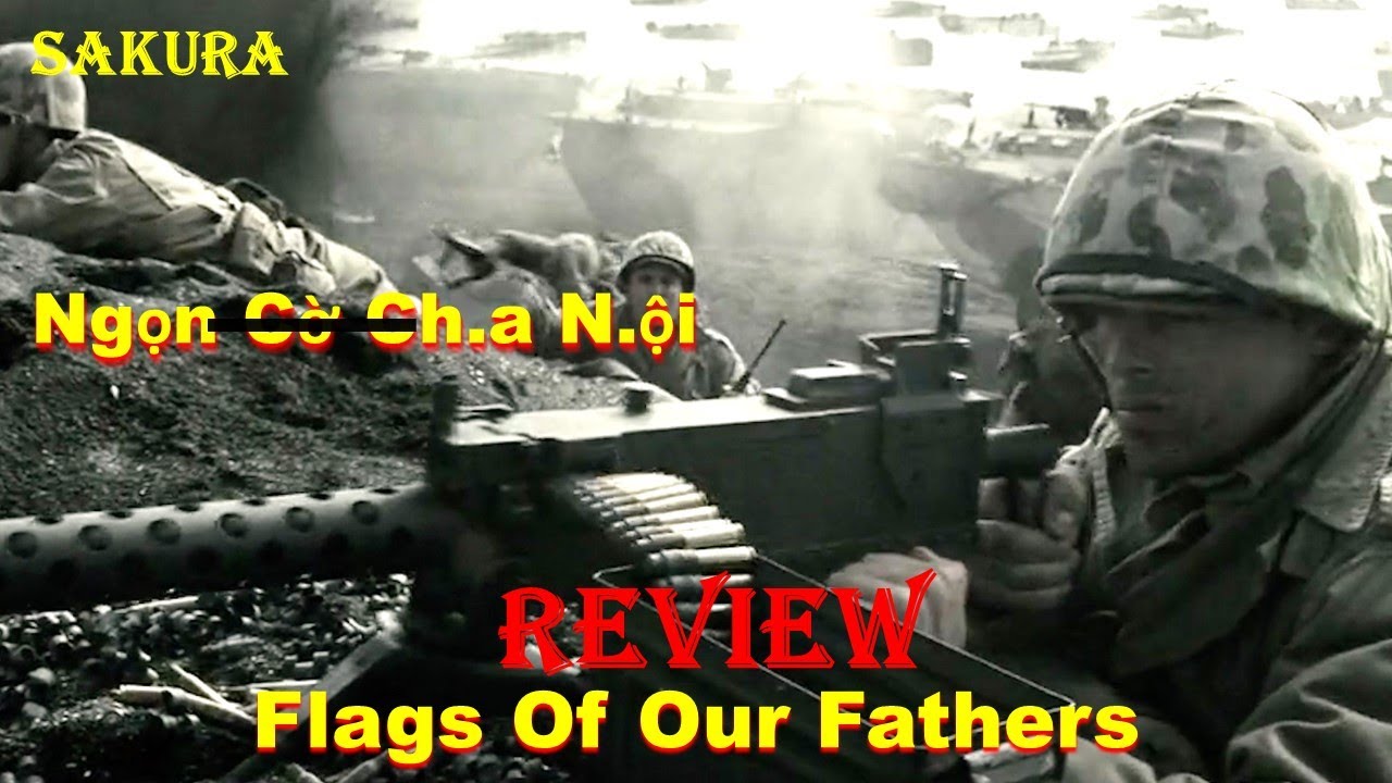 REVIEW PHIM NGỌN CỜ CHA &Ocirc;NG || FLAGS OF OUR FATHERS 2006 || SAKURA REVIEW
