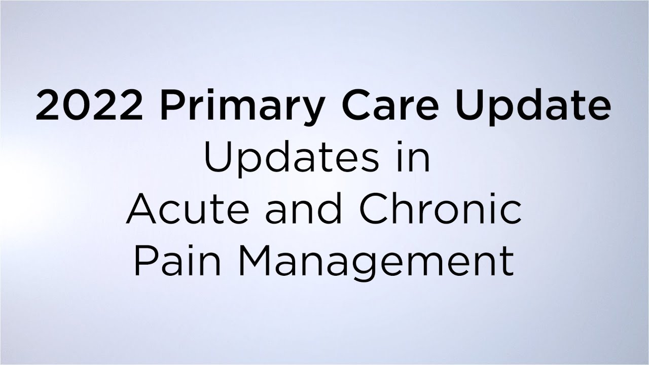 2022 Primary Care Update “Updates in Acute and Chronic Pain Management”