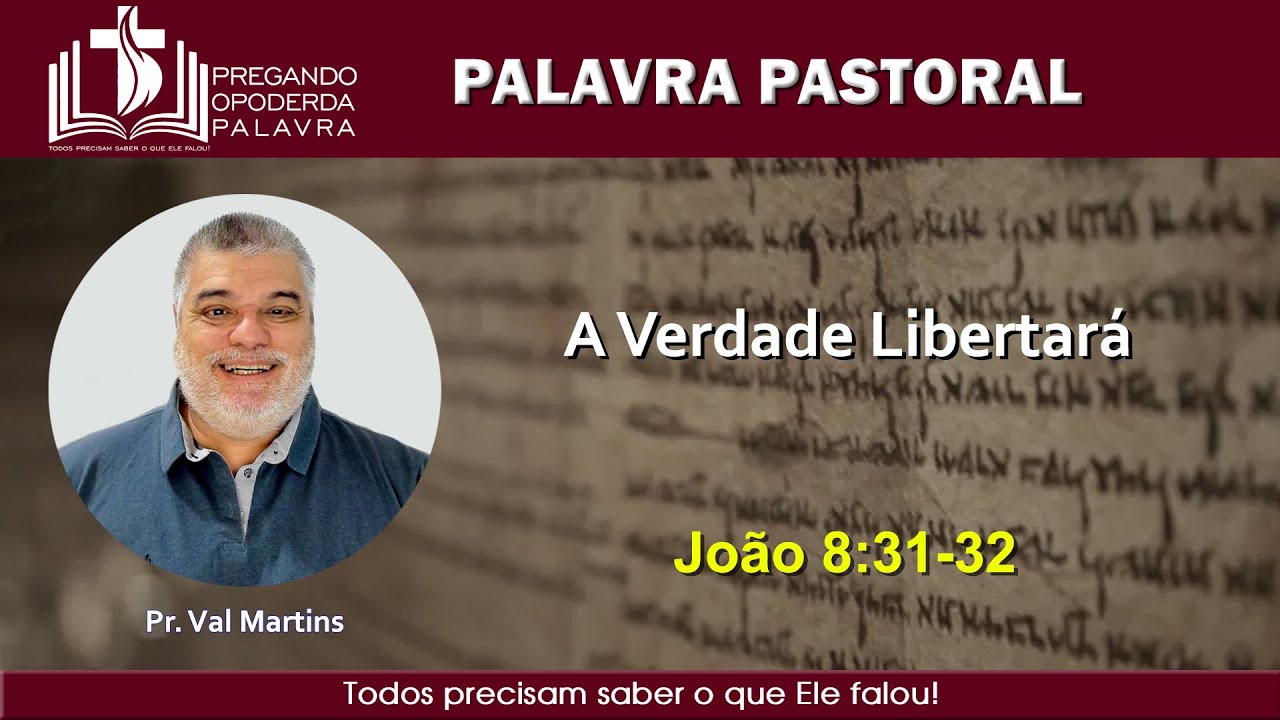 Pr. Val Martins - A Verdade Libertará - João 8:31-32