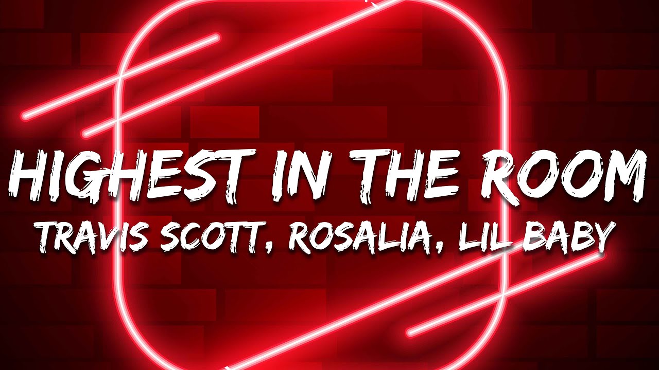 Travis Scott, ROSAL&Iacute;A, Lil Baby - HIGHEST IN THE ROOM (Letra / Lyrics)