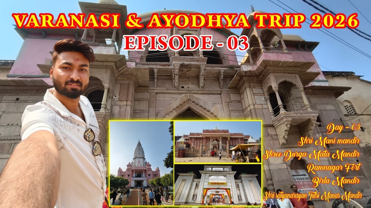 VARANASI & AYODHYA TRIP 2026 | RAMNAGAR FORT | DAY -03 | EPISODE 03 | BIRLA TEMPLE |