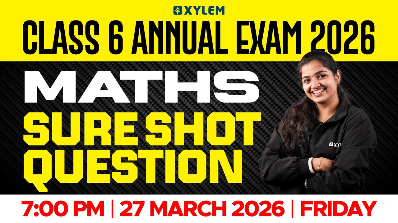 Class 6 Maths Annual Exam 2026 | Annual Exam Sure Shot Questions | Xylem Class 6