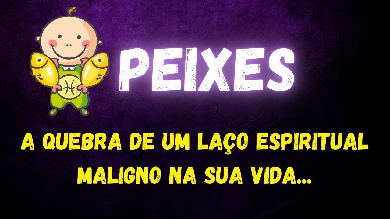 ♓️PEIXES🙏A QUEBRA DE UM LAÇO ESPIRITUAL MALIGNO NA SUA VIDA...