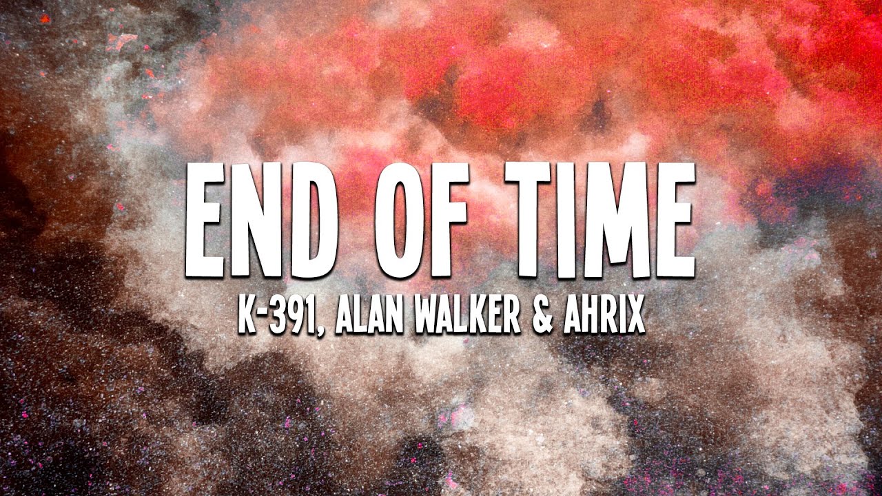K-391, Alan Walker & Ahrix - End of Time (Lyrics)