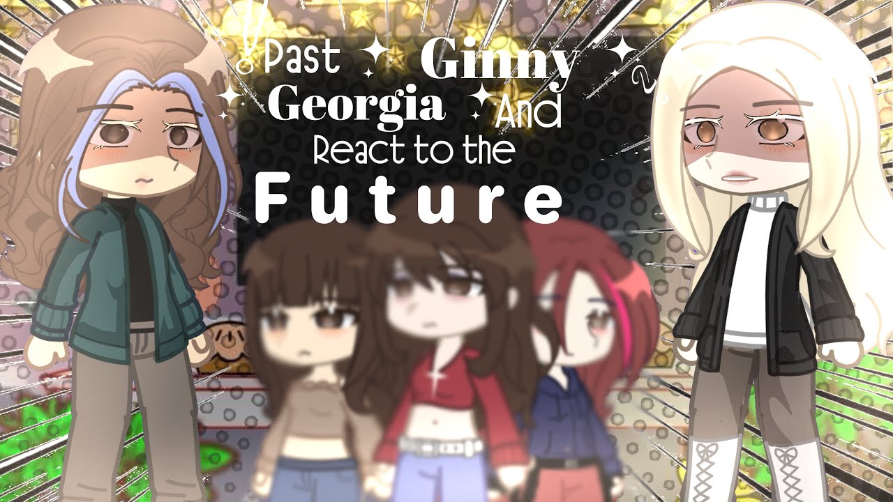Past Ginny & Georgia react to the Future 《G&G》1/?❗️ ||| READ DESC