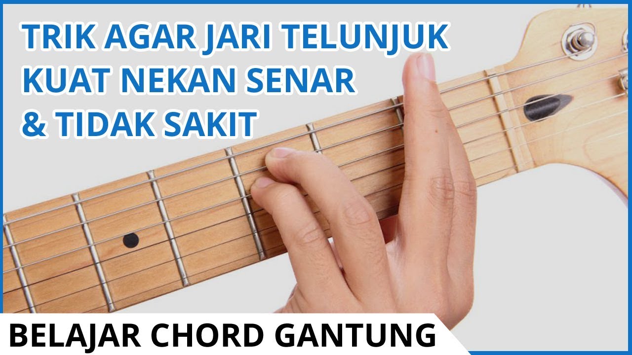 Tutorial Belajar Chord Gantung Untuk Pemula & Cara Memperkuat Jari Telunjuk