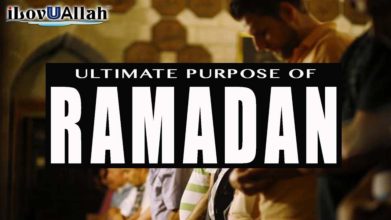 Ultimate Purpose Of Ramadan