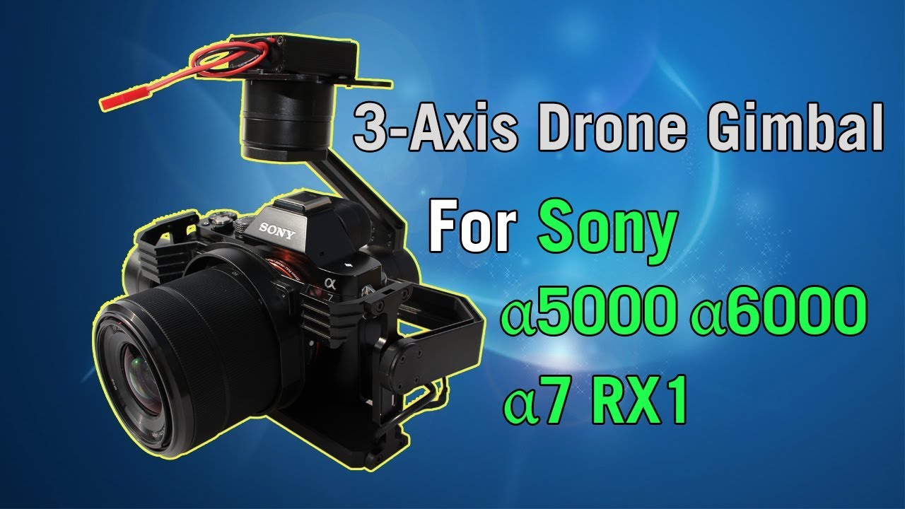 3-Axis Drone Gimbal For Sony a5000/a6000/a7/RX1,with Zoom&Recording&Triggering