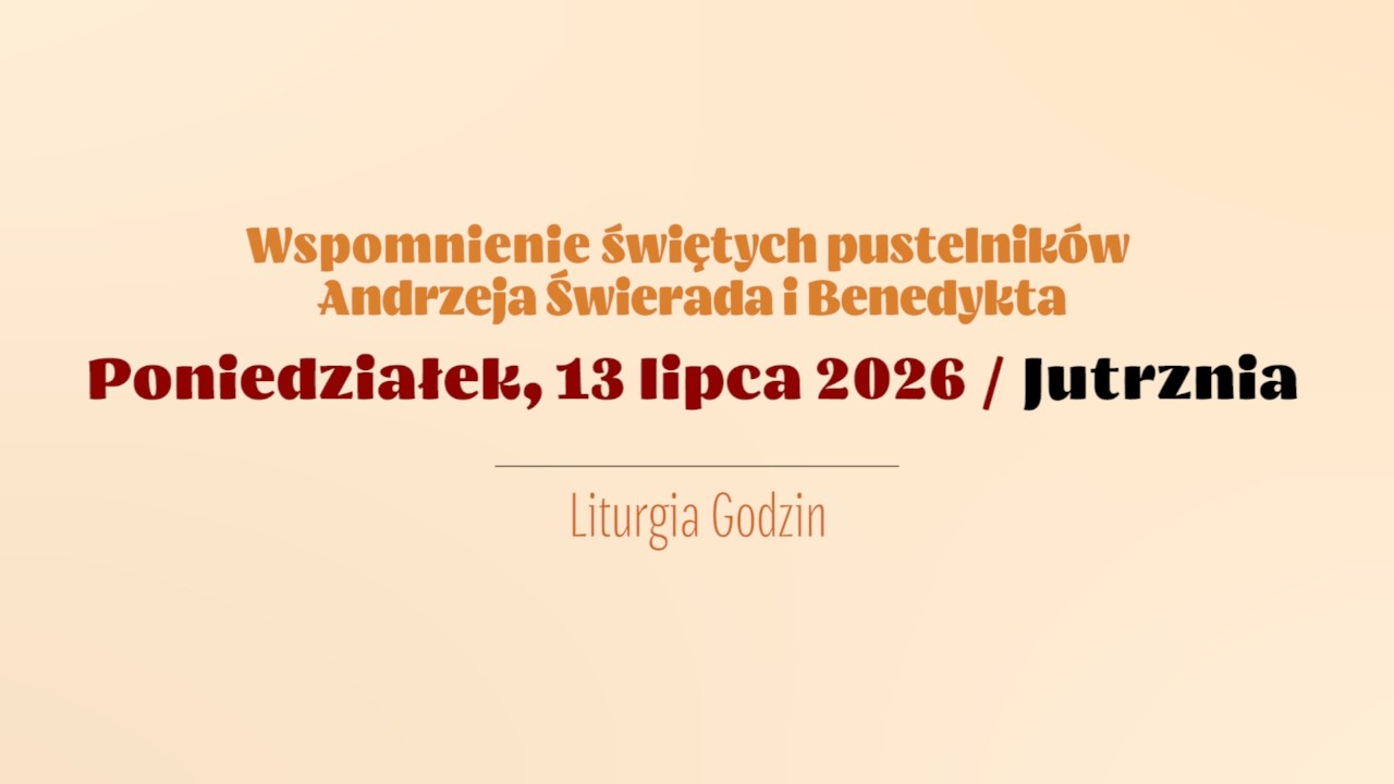 #Jutrznia | 13 lipca 2026 | Św. Pustelnik&oacute;w Andrzeja Świerada i Benedykta