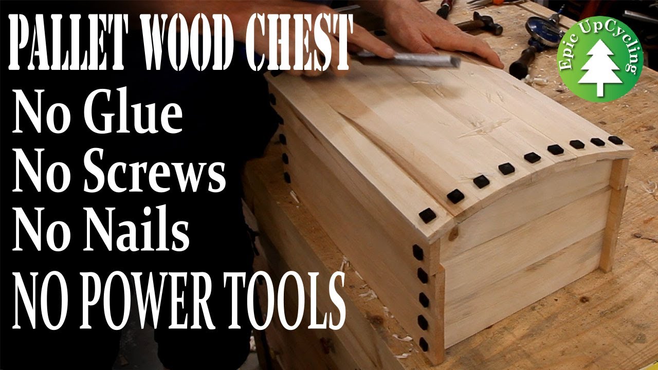 No Glue, No Nails, No Screws, NO POWER TOOLS. A Pallet Wood Chest Made Using Only Hand Tools.