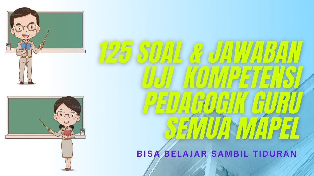 125 SOAL dan JAWABAN  Uji Kompetensi Pedagogik Guru Semua Mapel