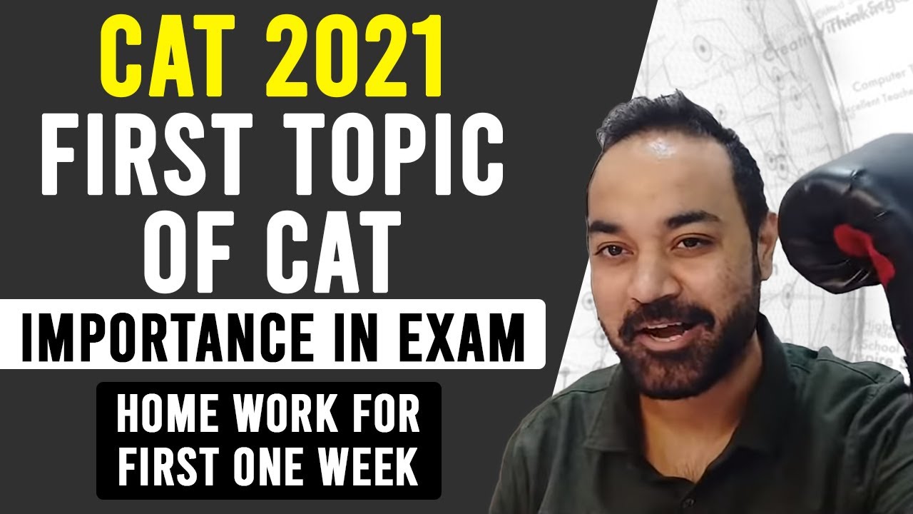 CAT 2021 : First Topic of CAT | Importance in Exam |  Home work for First One week .