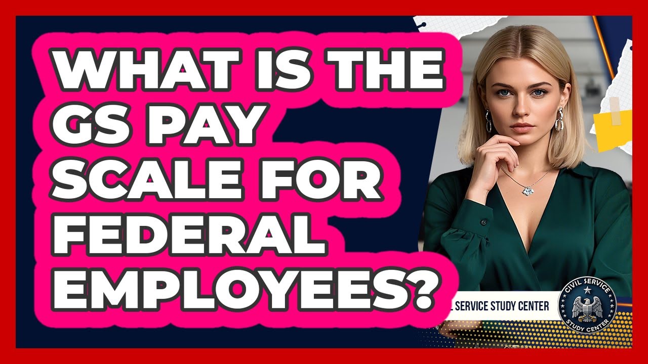 What Is The GS Pay Scale For Federal Employees? - Civil Service Study Center