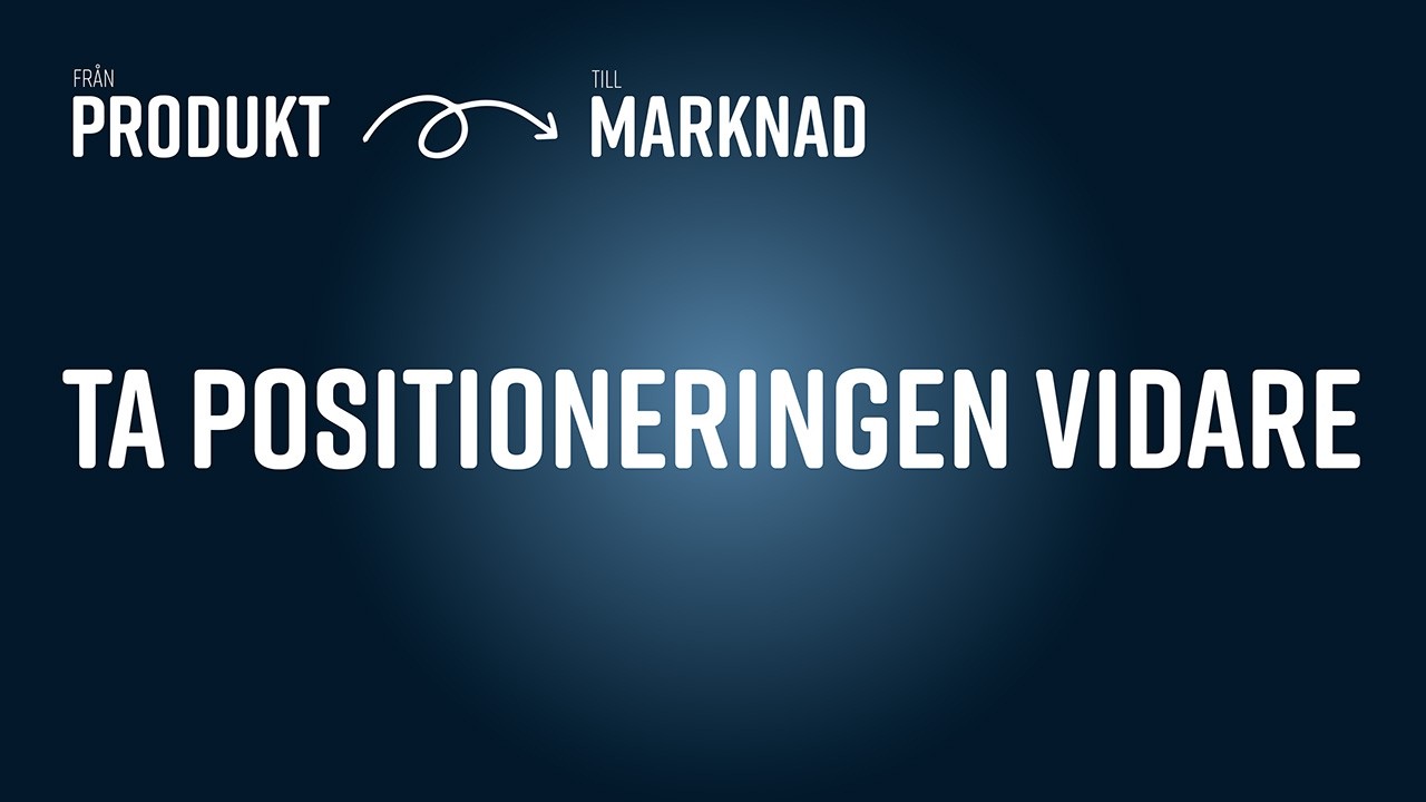 #8  – Hur du tar positioneringsarbetet vidare