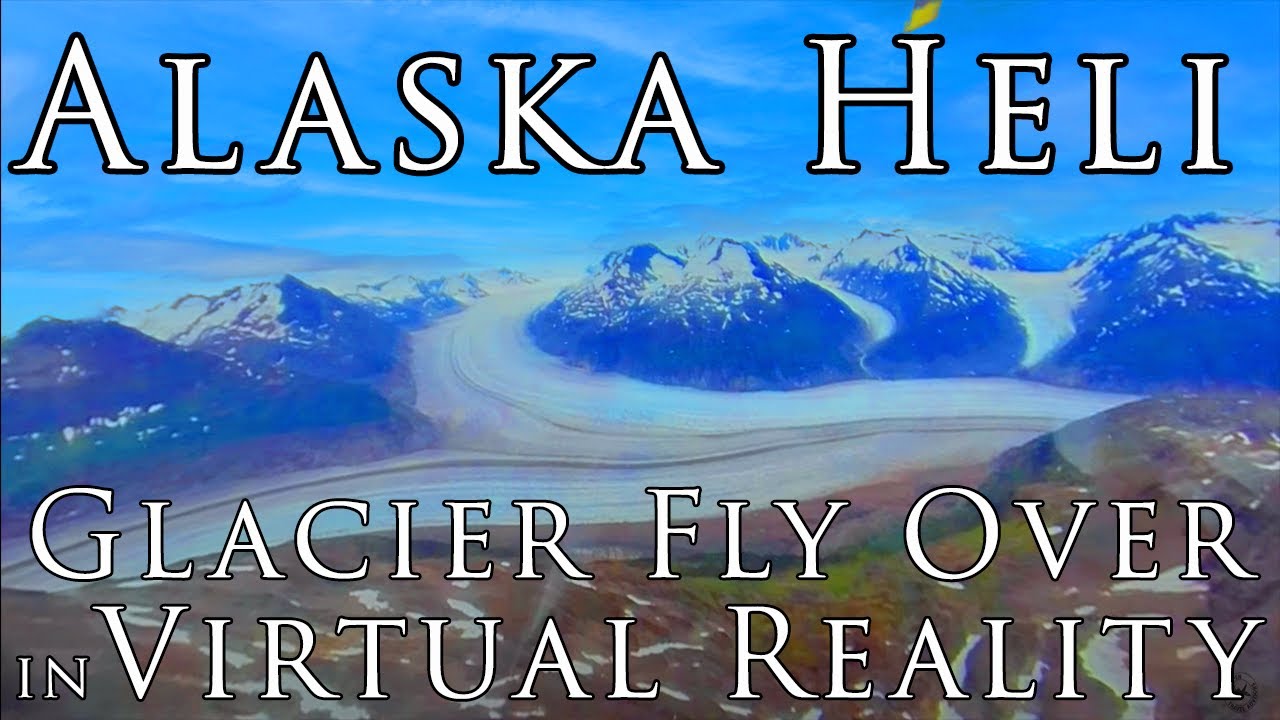 Alaska in VR - Helicopter Glacial Tour in 5.7K 360&ordm; Virtual Reality with Temsco Helicopters