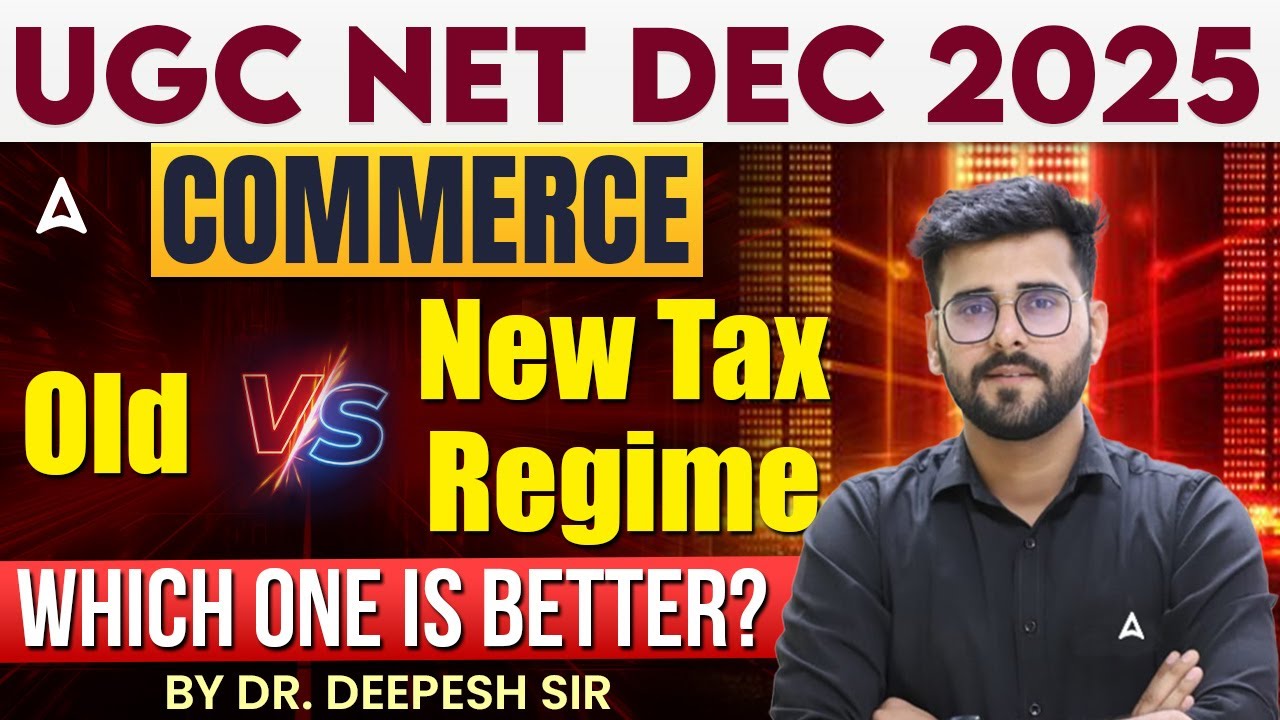 UGC NET Commerce Old vs New Tax Regime Which One is Better? By Dr. Deepesh Sir