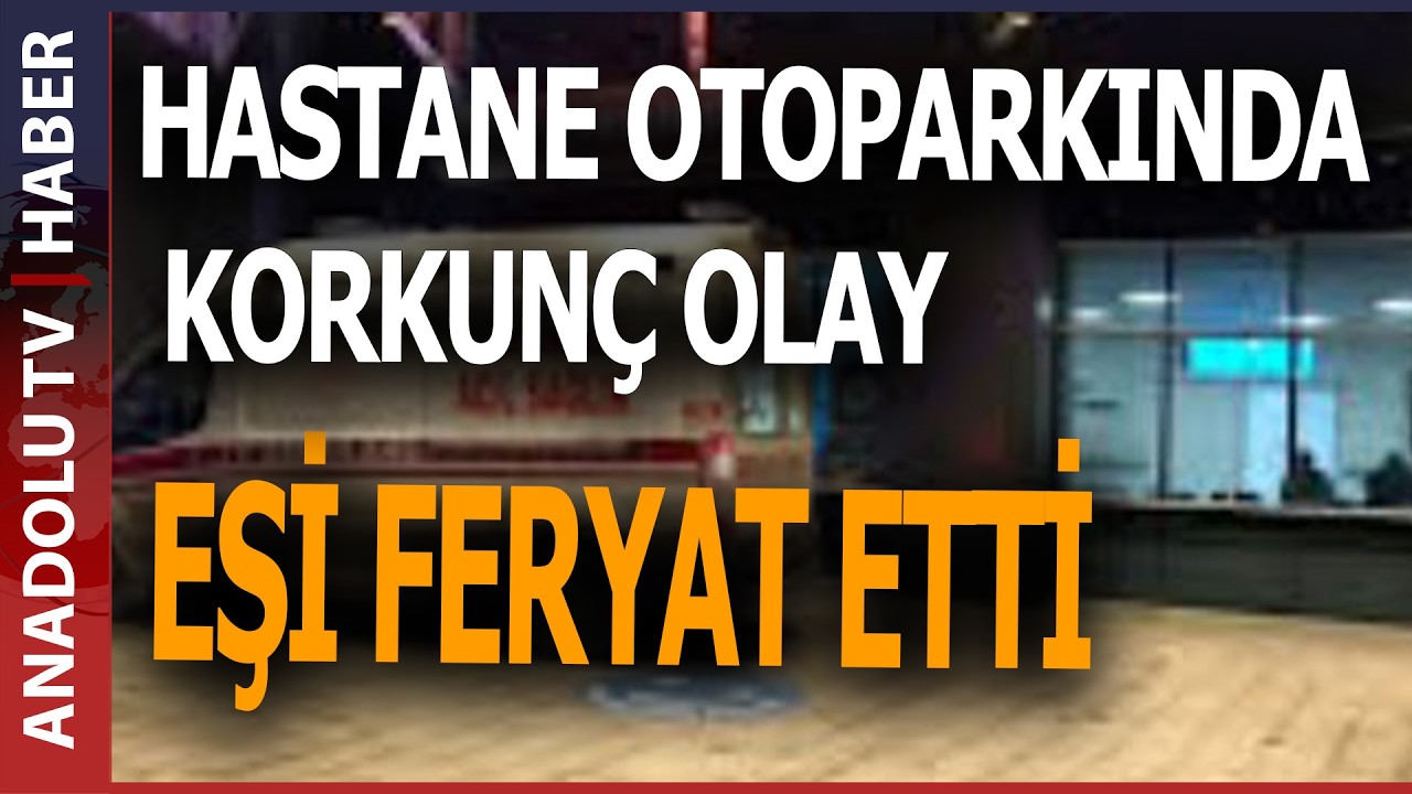ANESTEZİ TEKNİKERİ ARAÇTA ÖLÜ BULUNDU, EŞİ “ÖLDÜ MÜ SÖYLESENİZE” DİYEREK YIKILDI