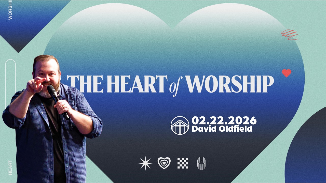 The Heart of Worship | David Oldfield  | Princeton Pike Church