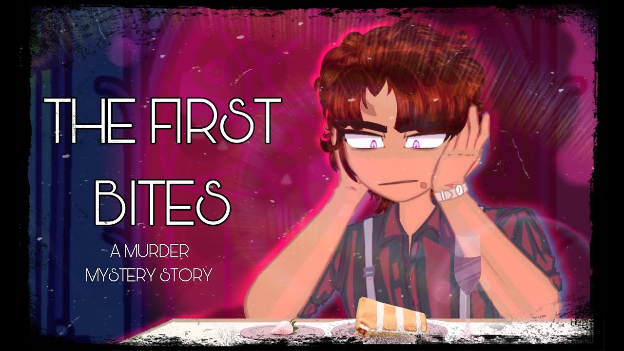 THE FIRST BITES [gcmm] 🍰 - ORIGINAL Gacha Murder Mystery Story 