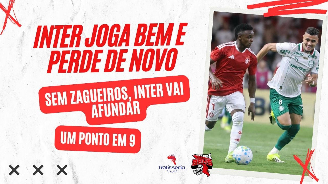 🚨INTER JOGA BEM E PERDE DE NOVO | SEM ZAGUEIROS, INTER VAI AFUNDAR | UM PONTO EM 9