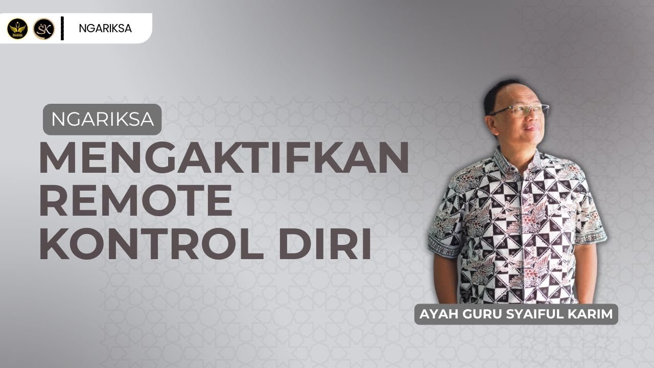 NGARIKSA 15 -  MENGAKTIFKAN REMOTE KONTROL DIRI | KAJIAN MAKRIFAT | SYAIFUL KARIM