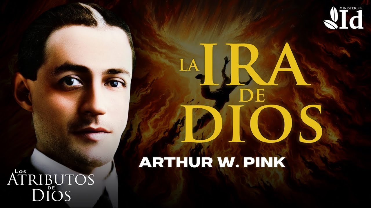 La TERRIBLE IRA de DIOS 🔥 ▶ Arthur W. Pink | Los Atributos de Dios